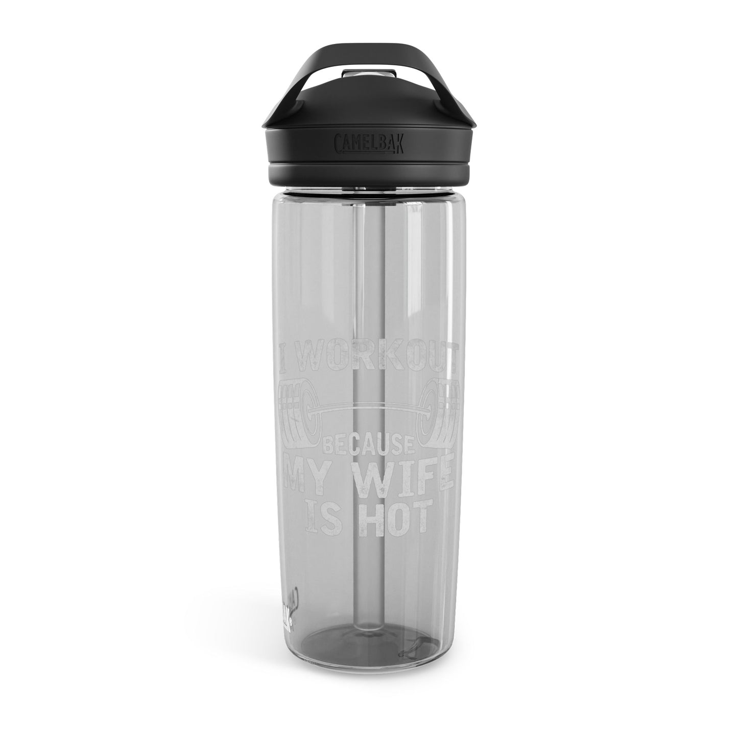 "Workout Because My Wife Is Hot" - CamelBak Eddy® 20oz/25oz