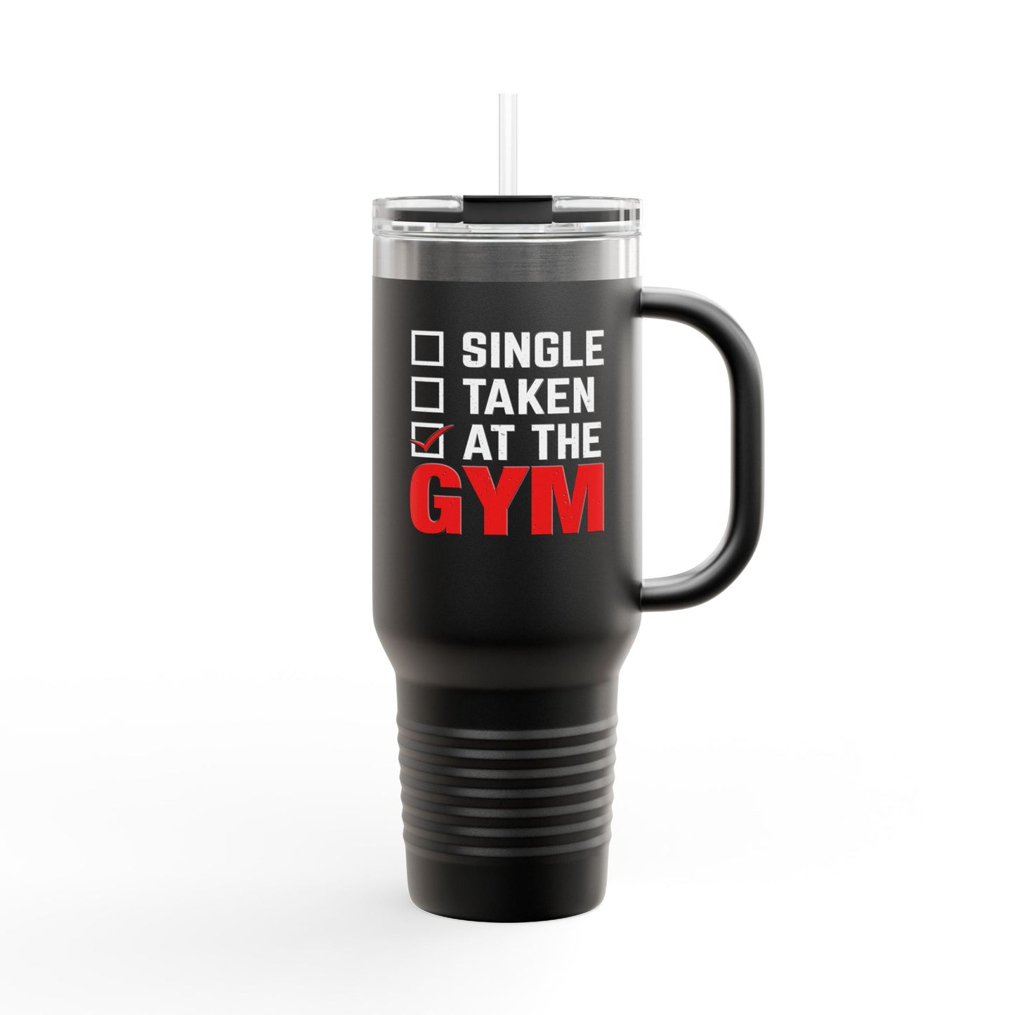 Single, Taken, At the Gym Insulated Travel Mug - 40oz