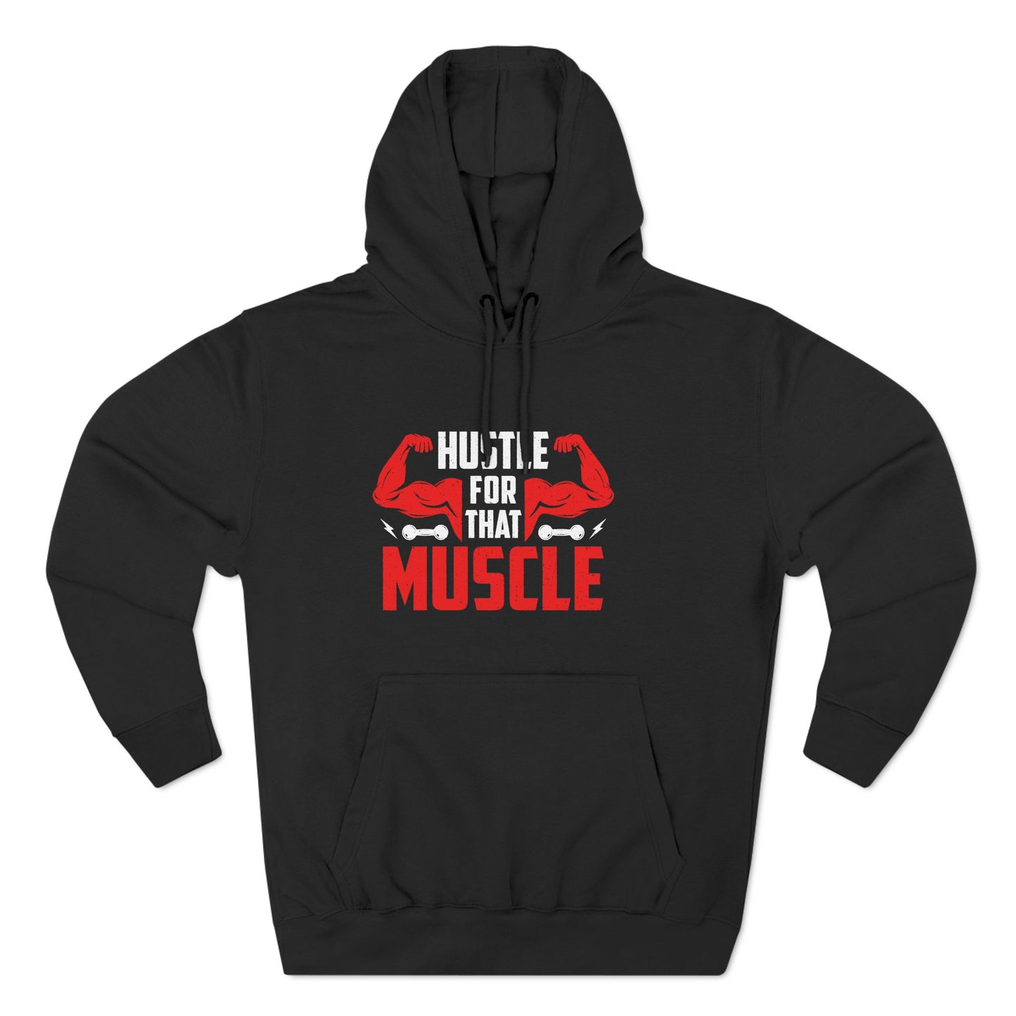 Hustle For That Muscle Hoodie - Three-Panel Fleece