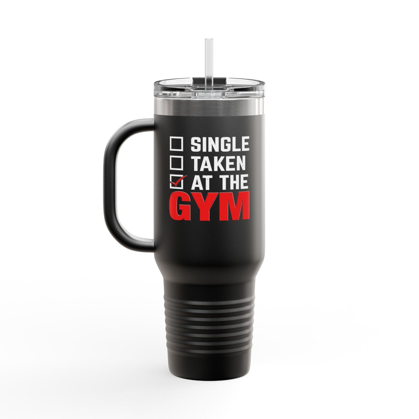 Single, Taken, At the Gym Insulated Travel Mug - 40oz