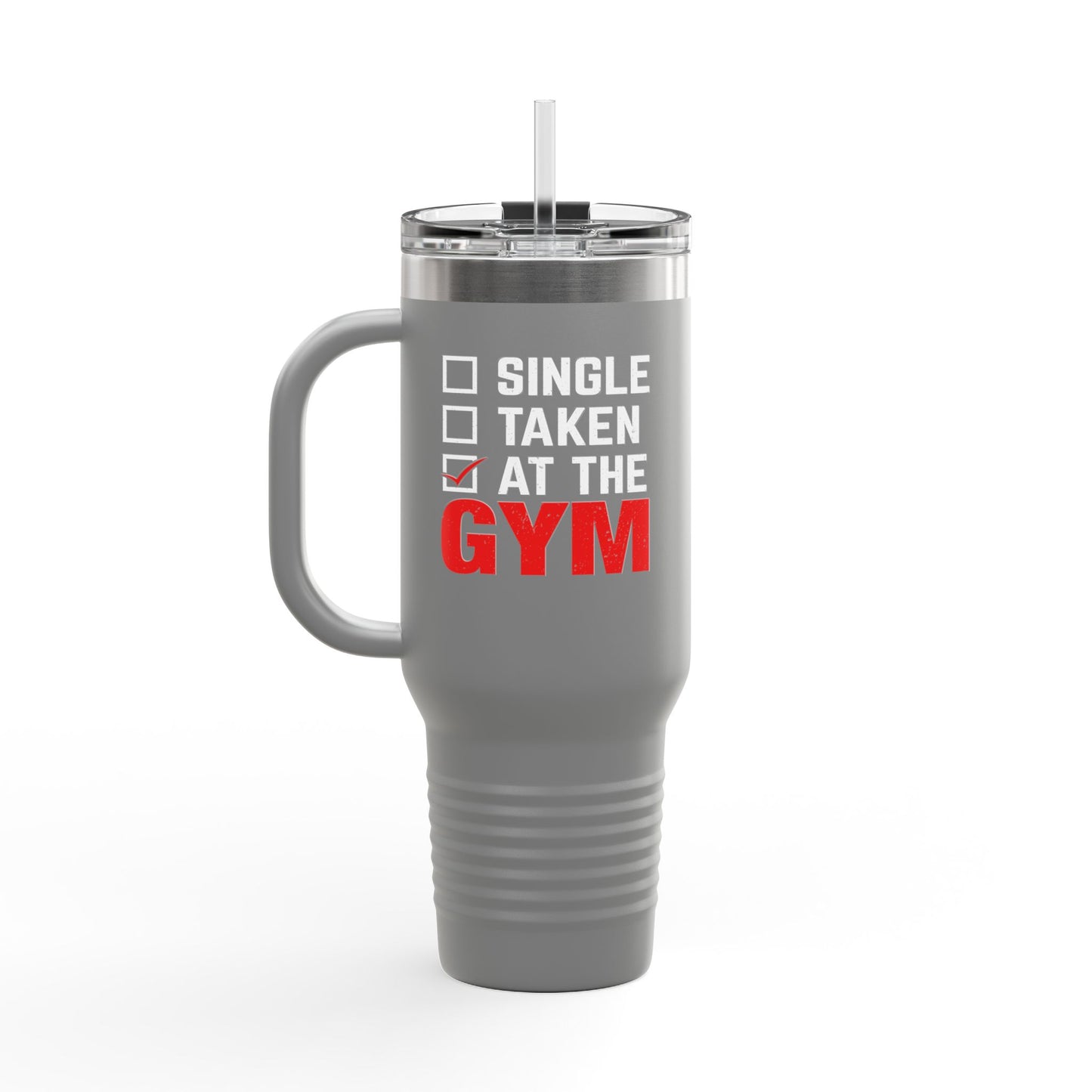 Single, Taken, At the Gym Insulated Travel Mug - 40oz