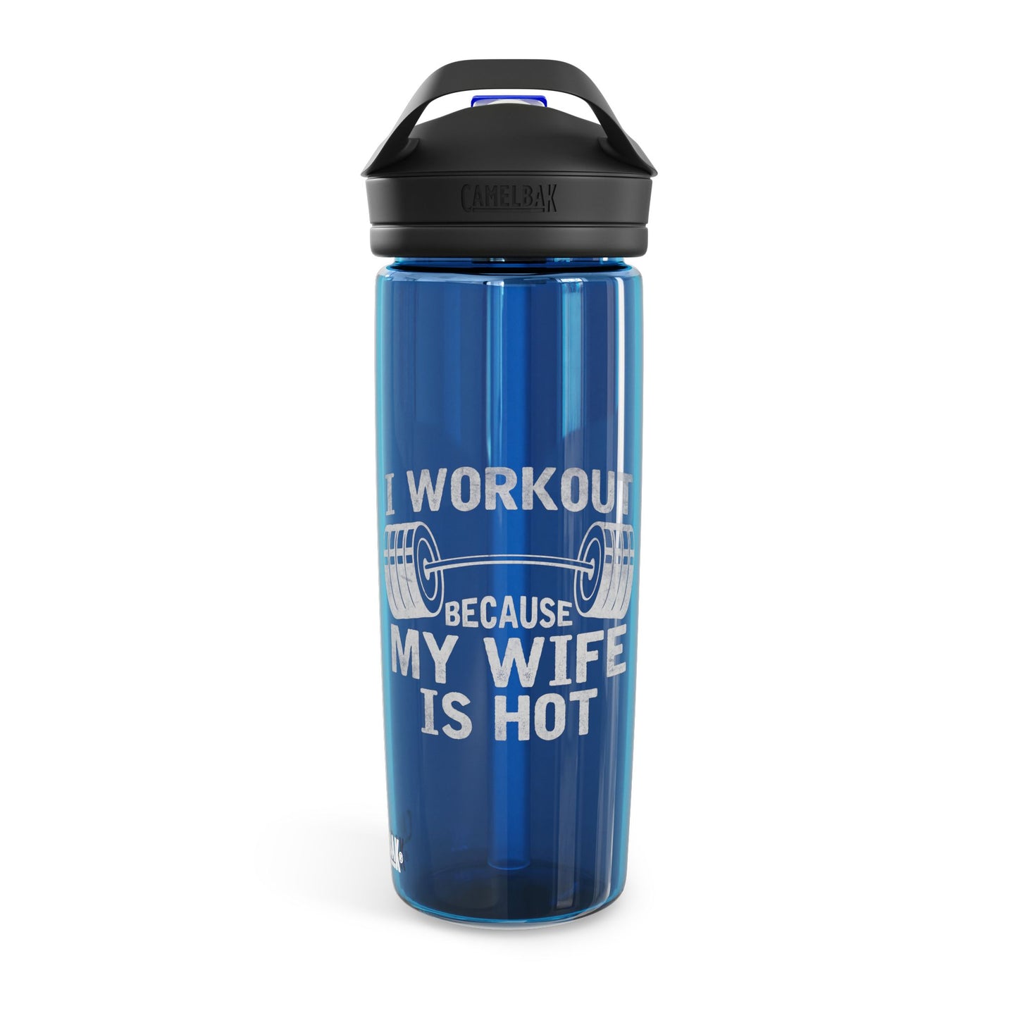 "Workout Because My Wife Is Hot" - CamelBak Eddy® 20oz/25oz