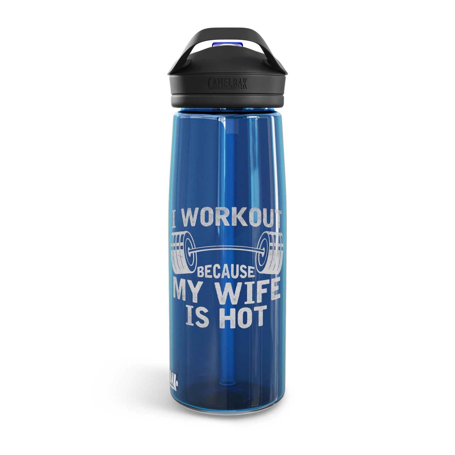 "Workout Because My Wife Is Hot" - CamelBak Eddy® 20oz/25oz