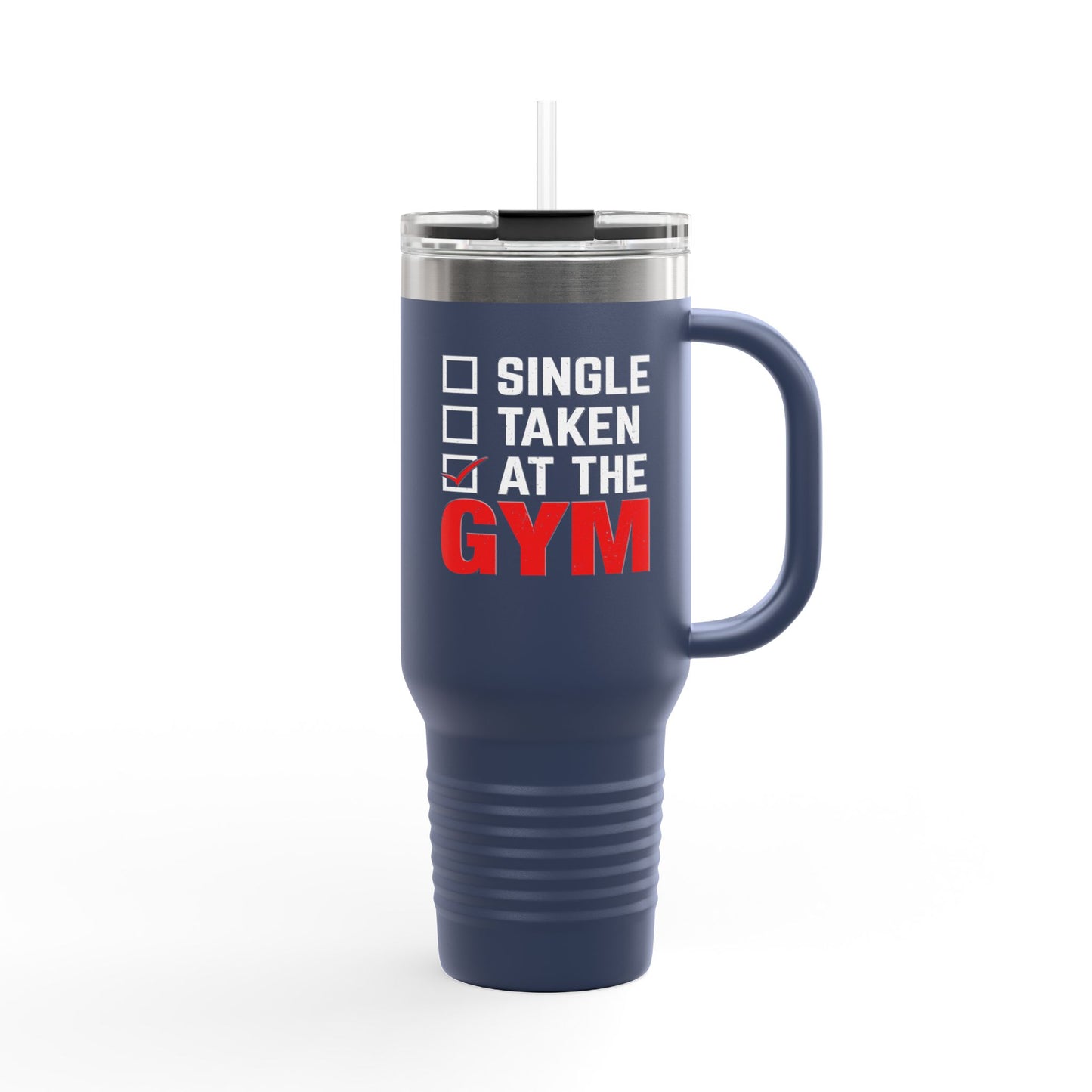 Single, Taken, At the Gym Insulated Travel Mug - 40oz