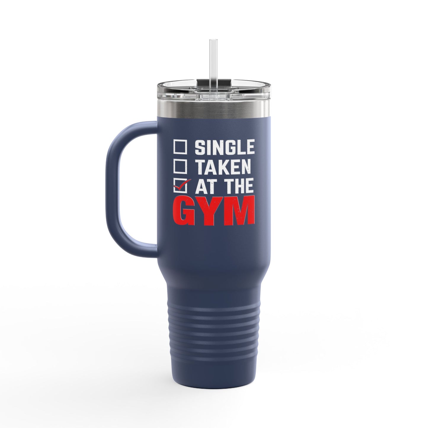 Single, Taken, At the Gym Insulated Travel Mug - 40oz